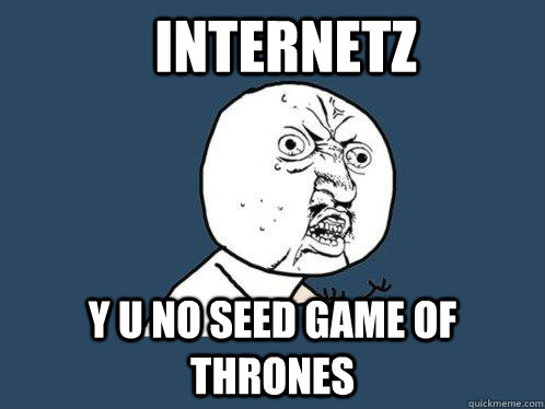 Internetz y u no seed Game of thrones  Y U No