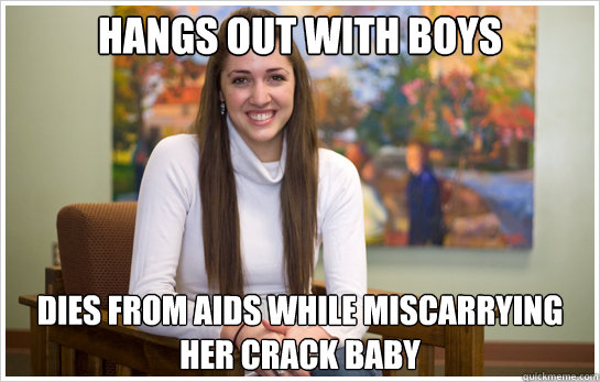 Hangs out with boys Dies from aids while miscarrying her crack baby  Christian College Freshman