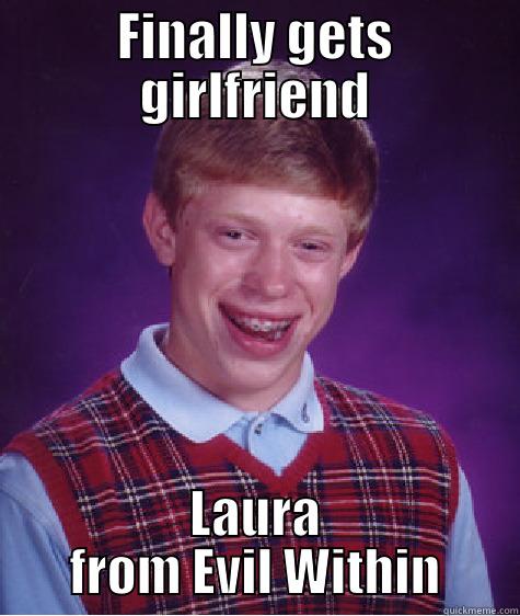 FINALLY GETS GIRLFRIEND LAURA FROM EVIL WITHIN Bad Luck Brian