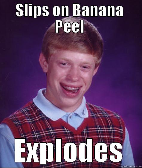 Peeling Out - SLIPS ON BANANA PEEL EXPLODES Bad Luck Brian