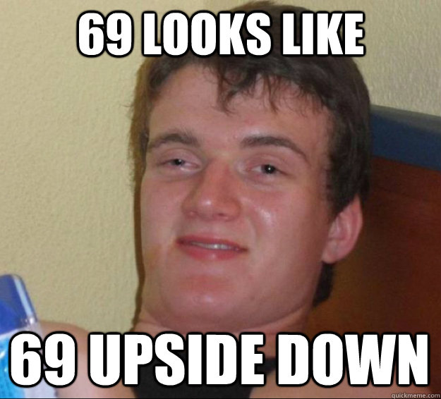 69 looks like 69 upside down - 69 looks like 69 upside down  10 Guy