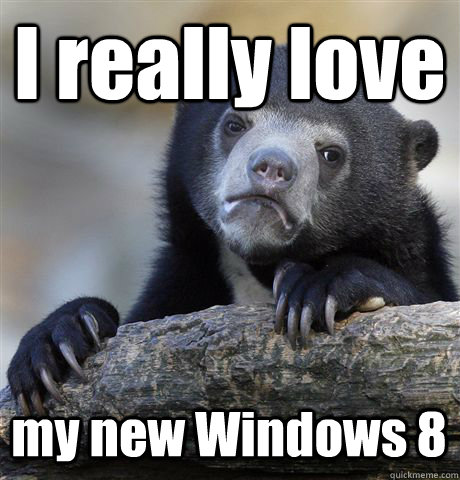 I really love my new Windows 8  Confession Bear