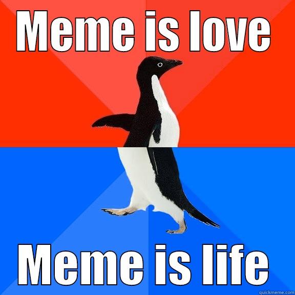 MEME IS LOVE MEME IS LIFE Socially Awesome Awkward Penguin