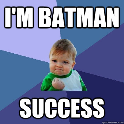 I'm Batman Success - I'm Batman Success  Success Kid