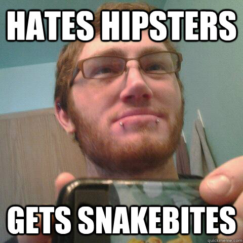 Hates Hipsters Gets Snakebites  