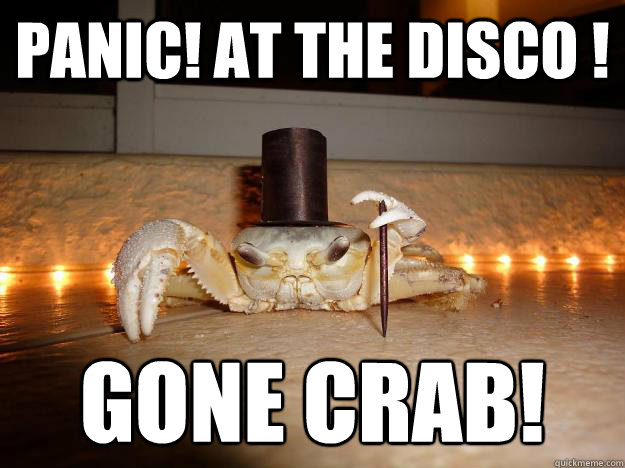 Panic! At The Disco ! Gone crab! - Panic! At The Disco ! Gone crab!  Fancy Crab