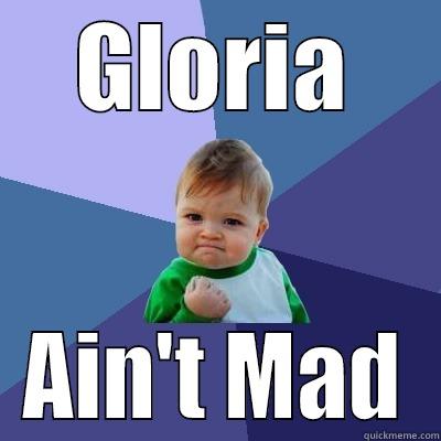 Gloria aint mad - GLORIA AIN'T MAD Success Kid