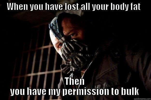 WHEN YOU HAVE LOST ALL YOUR BODY FAT THEN YOU HAVE MY PERMISSION TO BULK Angry Bane