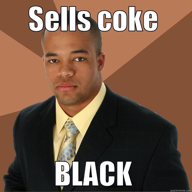 SELLS COKE BLACK Successful Black Man