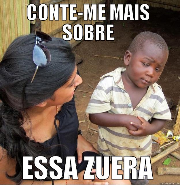 CONTE-ME MAIS SOBRE ESSA ZUERA Skeptical Third World Kid