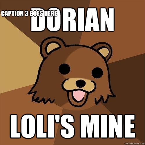 Dorian LOLI'S MINE Caption 3 goes here - Dorian LOLI'S MINE Caption 3 goes here  Pedobear