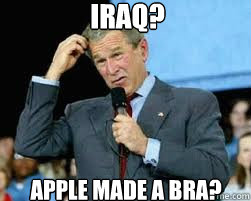 Iraq? Apple made a bra?  