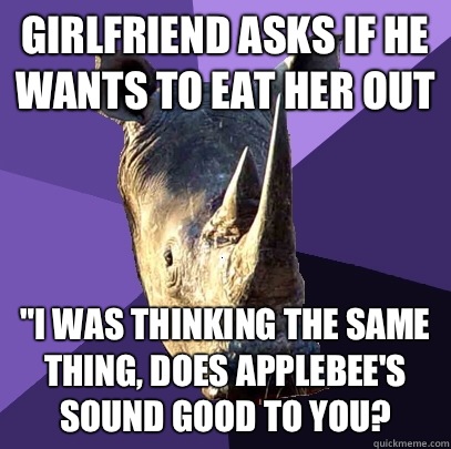 Girlfriend asks if he wants to eat her out 