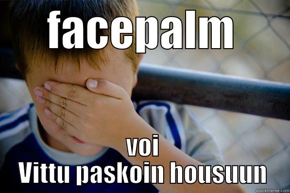 FACEPALM VOI VITTU PASKOIN HOUSUUN Confession kid