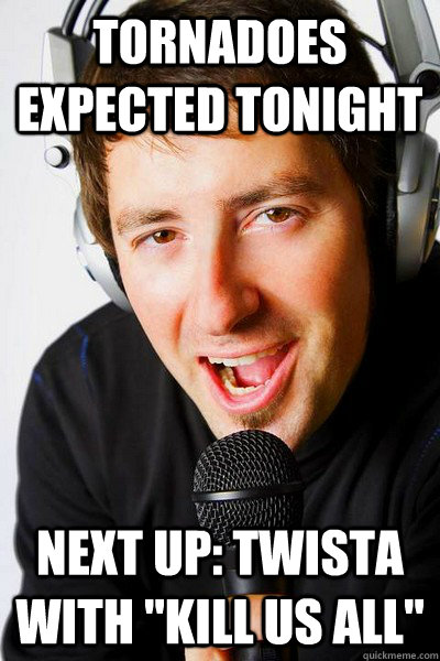 tornadoes expected tonight Next up: Twista with 