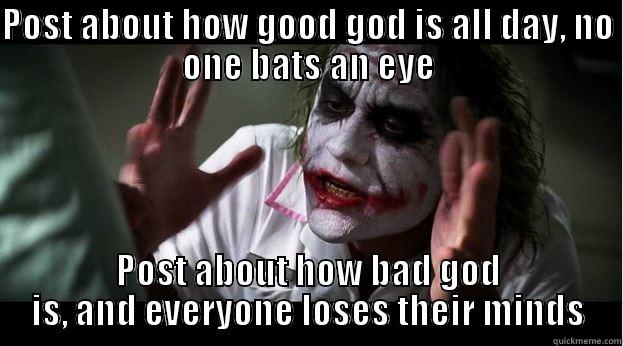 POST ABOUT HOW GOOD GOD IS ALL DAY, NO ONE BATS AN EYE POST ABOUT HOW BAD GOD IS, AND EVERYONE LOSES THEIR MINDS Joker Mind Loss