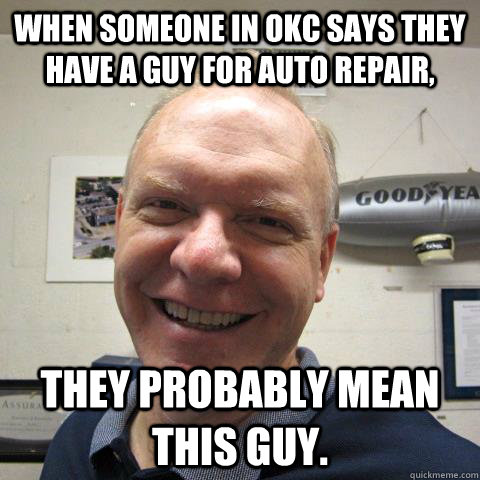 When someone in OKC says they have a guy for auto repair, They probably mean this guy.  