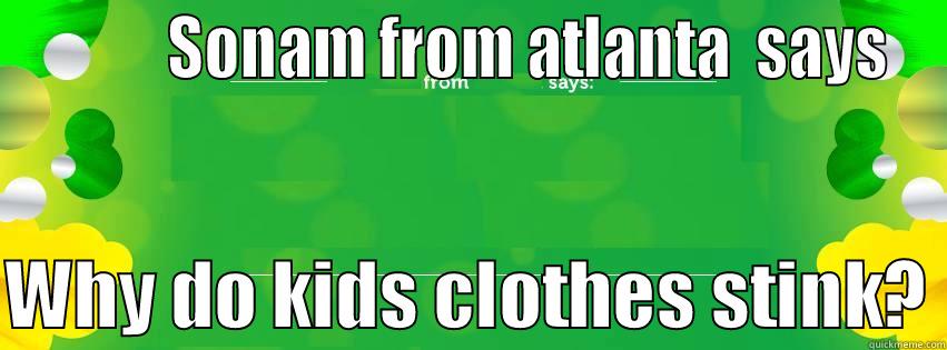           SONAM FROM ATLANTA  SAYS  WHY DO KIDS CLOTHES STINK? Misc