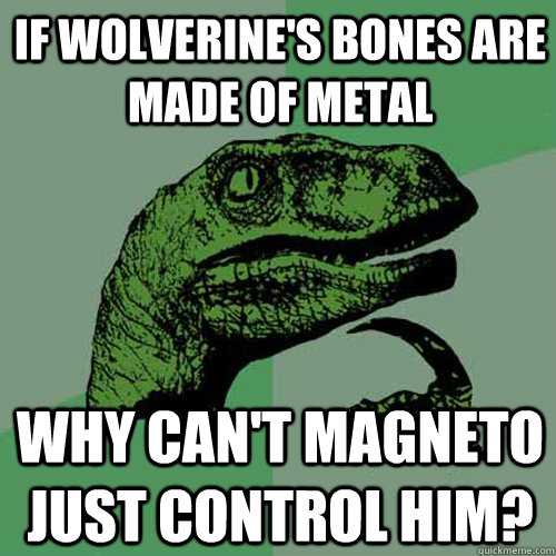 If Wolverine's bones are made of metal Why can't Magneto just control him?  Philosoraptor