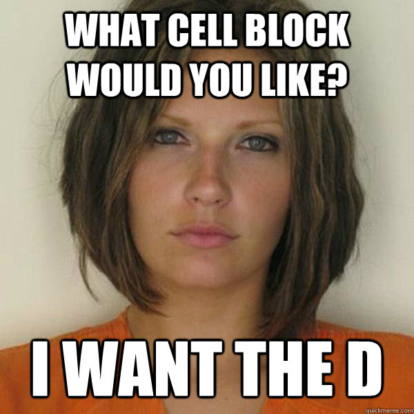 what cell block would you like? i want the D  Attractive Convict