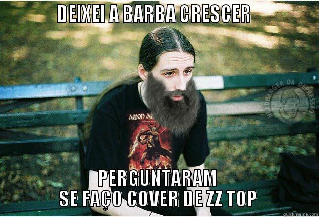            DEIXEI A BARBA CRESCER              PERGUNTARAM SE FAÇO COVER DE ZZ TOP Misc