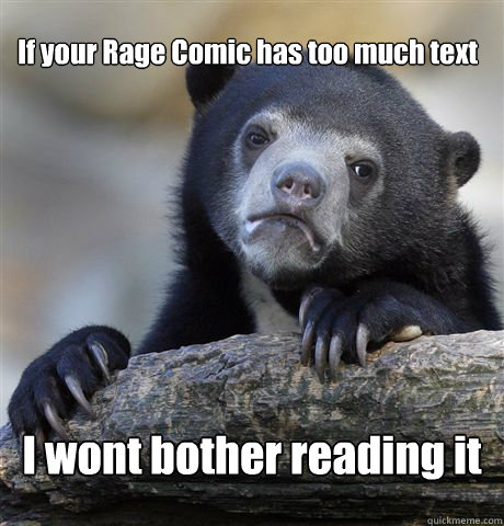 If your Rage Comic has too much text I wont bother reading it  Confession Bear