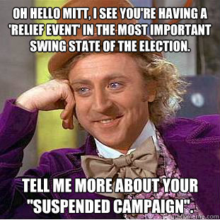 oh hello mitt, i see you're having a 'relief event' in the most important swing state of the election. tell me more about your 