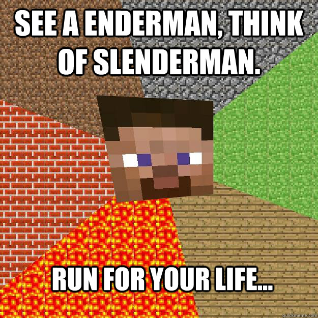 see a enderman, think of slenderman. Run for your life... - see a enderman, think of slenderman. Run for your life...  Minecraft