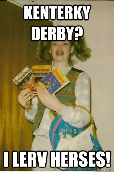 Kenterky derby? I lerv herses!  BERKS