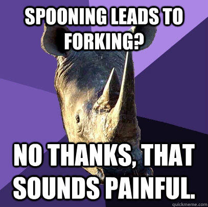 Spooning leads to forking? No thanks, that sounds painful.  Sexually Oblivious Rhino