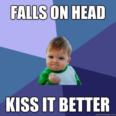 Falls on head Kiss it better  Success Kid