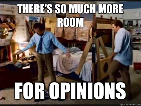 There's so much more room for opinions  step brothers