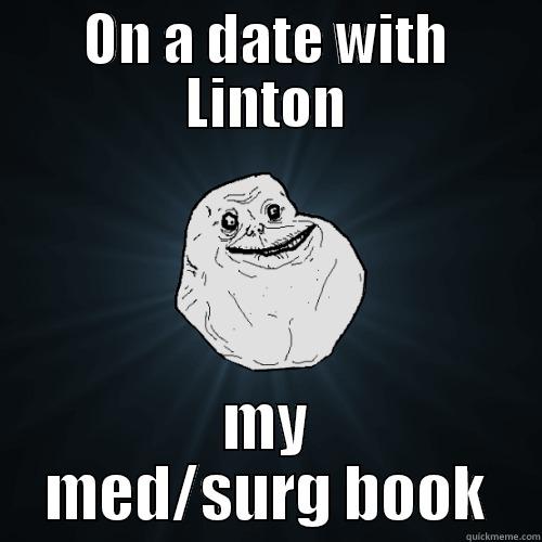 ON A DATE WITH LINTON MY MED/SURG BOOK Forever Alone