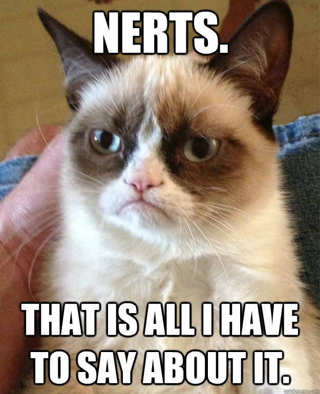 Nerts. That is all I have to say about it.  Grumpy Cat