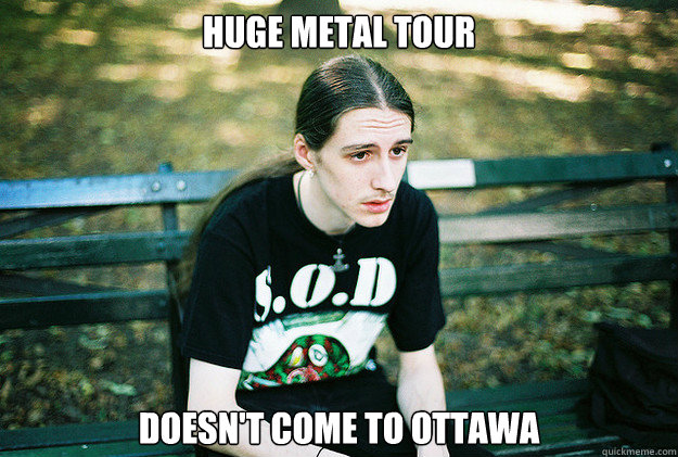 Huge Metal Tour DOESN'T COME TO OTTAWA  First World Metal Problems