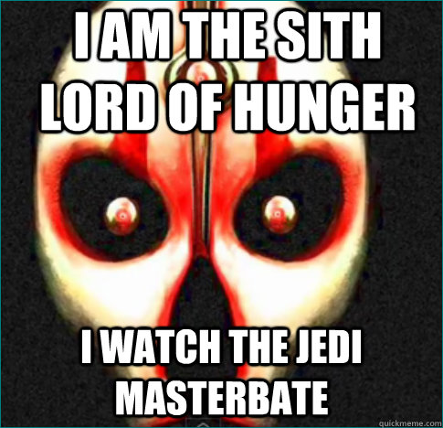 i am the sith lord of hunger i watch the jedi masterbate  darth nihilus stare