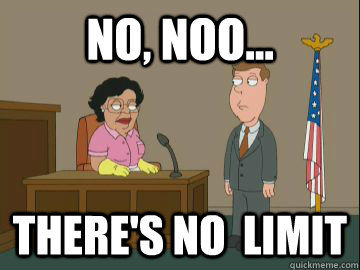 no, noo... there's no  limit  Family Guy Consuela