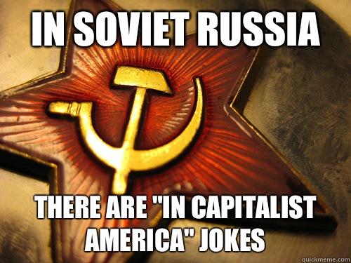 In soviet Russia There are 