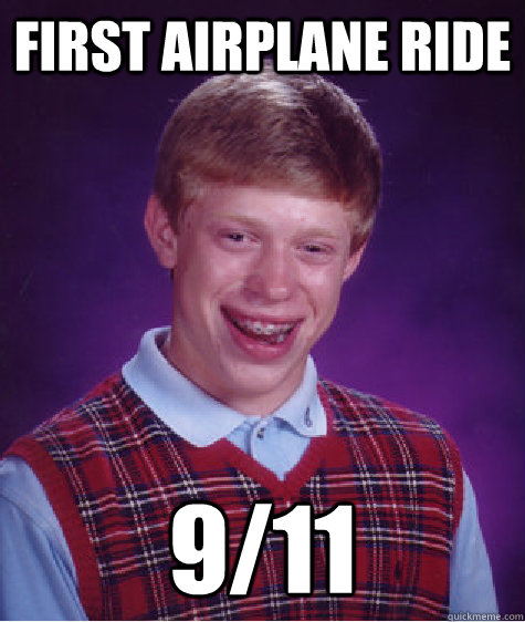 first airplane ride 9/11 - first airplane ride 9/11  Bad Luck Brian