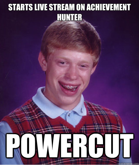 Starts live stream on Achievement Hunter Powercut  Bad Luck Brian