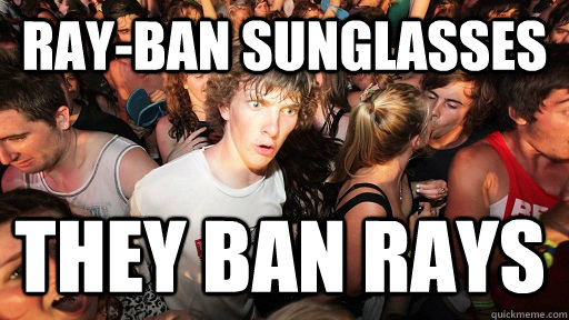 Ray-Ban Sunglasses They Ban Rays  - Ray-Ban Sunglasses They Ban Rays   Sudden Clarity Clarence