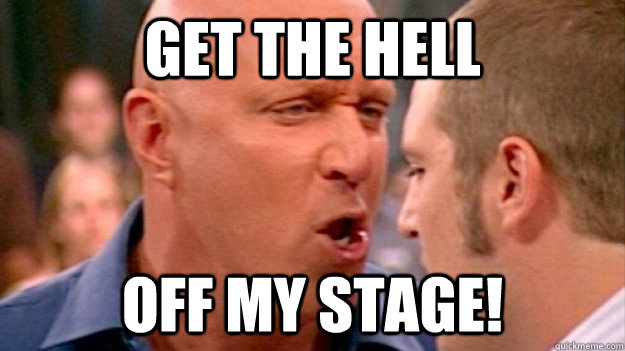 get the hell off my stage! - get the hell off my stage!  Steve Wilkos