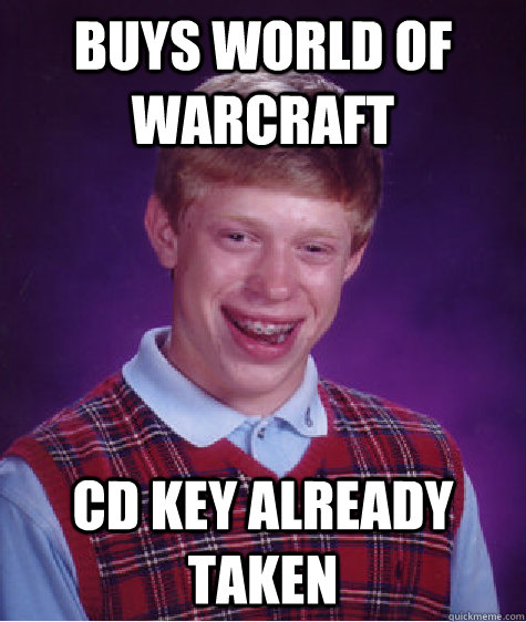 Buys world of warcraft CD key already taken  Bad Luck Brian