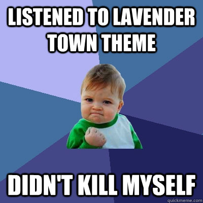 listened to lavender town theme didn't kill myself - listened to lavender town theme didn't kill myself  Success Kid