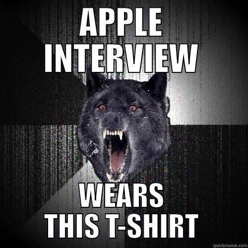 APPLE INTERVIEW WEARS THIS T-SHIRT Insanity Wolf