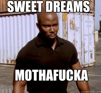 Sweet Dreams Mothafucka  Surprise Doakes