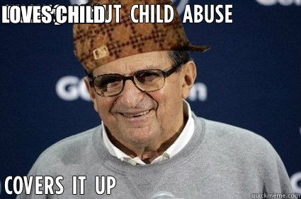 Victory with honor LOVES CHILD RAPE - Victory with honor LOVES CHILD RAPE  Scumbag Joe Paterno