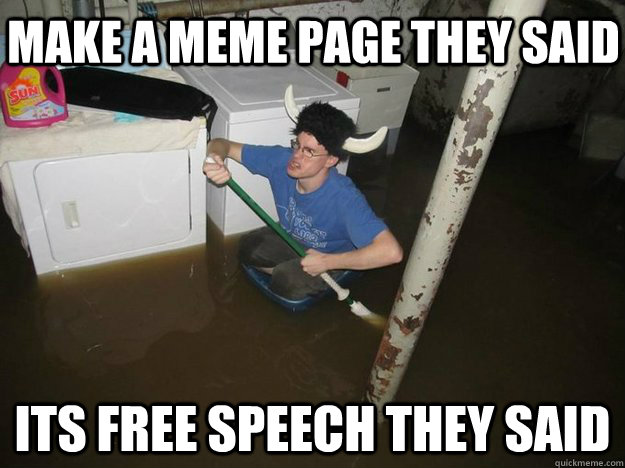 make a meme page they said its free speech they said  - make a meme page they said its free speech they said   Do the laundry they said