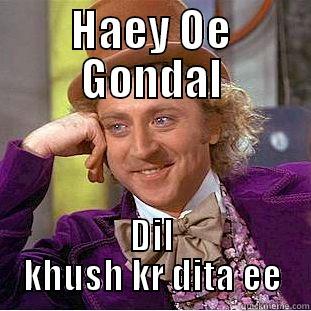 HAEY OE GONDAL DIL KHUSH KR DITA EE Creepy Wonka