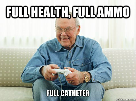 full health, full ammo full catheter  Hip Grandpa